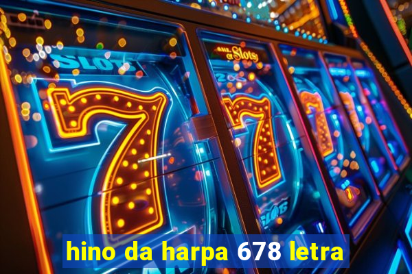 hino da harpa 678 letra